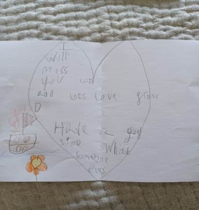 A child's drawing of a heart with the words I will miss you lots and lots love from D. Have a hood time with someone else.